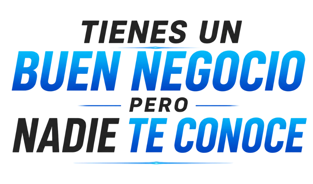 Tienes un negocio pero nadie te conoce